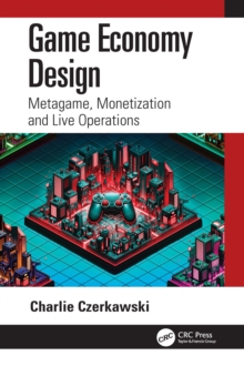 Game Economy Design : Metagame, Monetization and Live Operations