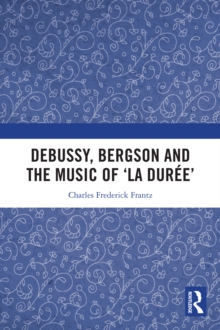 Debussy, Bergson and the Music of 'la duree'