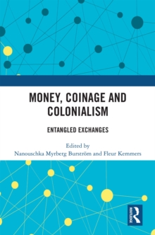 Money, Coinage and Colonialism : Entangled Exchanges