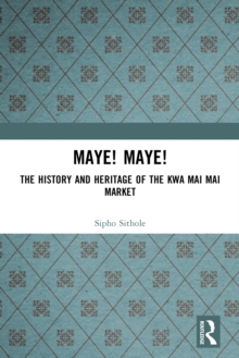 Maye! Maye! : The History and Heritage of the Kwa Mai Mai Market