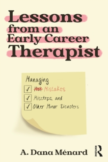 Lessons from An Early Career Therapist : Managing Mistakes, Missteps, and Other Minor Disasters