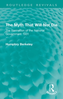 The Myth That Will Not Die : The Formation of the National Government 1931