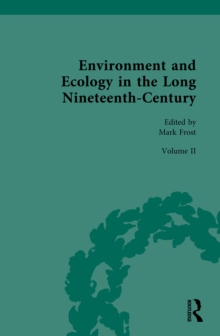 Environment and Ecology in the Long Nineteenth-Century : Volume II: Popular, Cultural, Social, Political, and Ecological Perspectives on Environment, 1789-1858