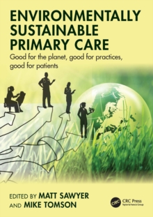 Environmentally Sustainable Primary Care : Good for the planet, good for practices, good for patients