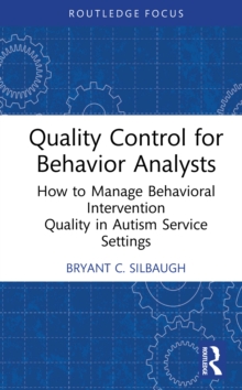 Quality Control for Behavior Analysts : How to Manage Behavioral Intervention Quality in Autism Service Settings