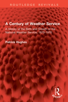 A Century of Weather Service : A History of the Birth and Growth of the National Weather Service, 1870-1970