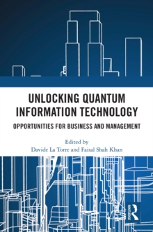 Unlocking Quantum Information Technology : Opportunities for Business and Management