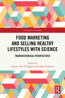 Food Marketing and Selling Healthy Lifestyles with Science : Transhistorical Perspectives