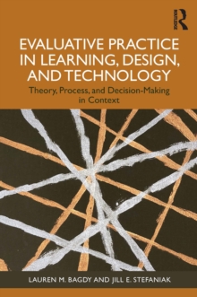 Evaluative Practice in Learning, Design, and Technology : Theory, Process, and Decision-Making in Context