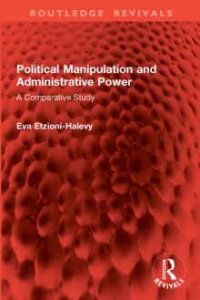 Political Manipulation and Administrative Power : A Comparative Study