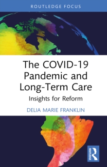 The COVID-19 Pandemic and Long-Term Care : Insights for Reform