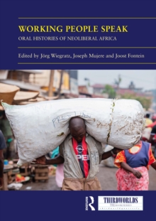 Working People Speak : Oral Histories of Neoliberal Africa