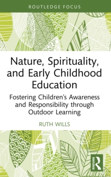 Nature, Spirituality, and Early Childhood Education : Fostering Children's Awareness and Responsibility through Outdoor Learning