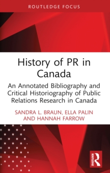 History of PR in Canada : An Annotated Bibliography and Critical Historiography of Public Relations Research in Canada