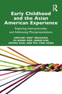 Early Childhood and the Asian American Experience : Exploring Intersectionality and Addressing Misrepresentations