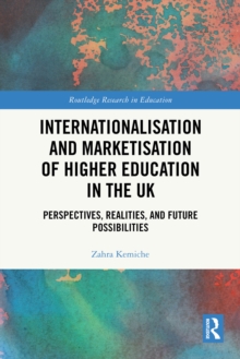 Internationalisation and Marketisation of Higher Education in the UK : Perspectives, Realities, and Future Possibilities