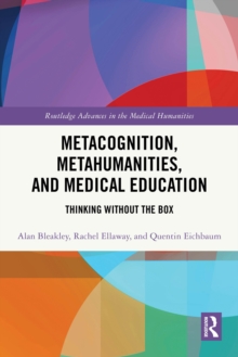 Metacognition, Metahumanities, and Medical Education : Thinking Without the Box