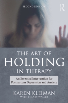 The Art of Holding in Therapy : An Essential Intervention for Postpartum Depression and Anxiety