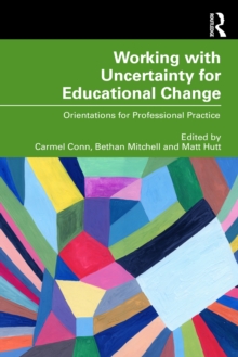 Working with Uncertainty for Educational Change : Orientations for Professional Practice