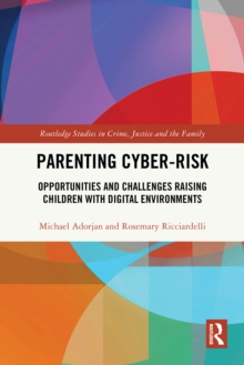 Parenting Cyber-Risk : Opportunities and Challenges Raising Children with Digital Environments