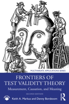 Frontiers of Test Validity Theory : Measurement, Causation, and Meaning