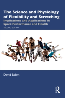 The Science and Physiology of Flexibility and Stretching : Implications and Applications in Sport Performance and Health