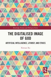 The Digitalised Image of God : Artificial Intelligence, Liturgy, and Ethics