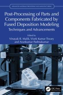 Post-Processing of Parts and Components Fabricated by Fused Deposition Modeling : Techniques and Advancements