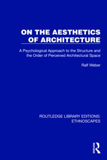 On the Aesthetics of Architecture : A Psychological Approach to the Structure and the Order of Perceived Architectural Space