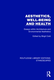 Aesthetics, Well-being and Health : Essays within Architecture and Environmental Aesthetics