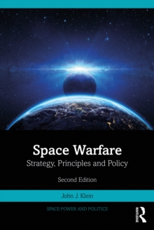 Space Warfare : Strategy, Principles and Policy