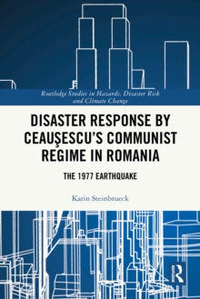 Disaster Response by Ceausescu's Communist Regime in Romania : The 1977 Earthquake