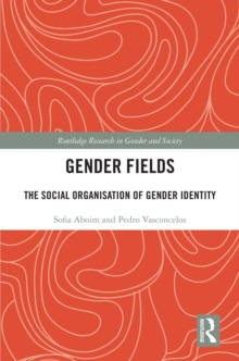 Gender Fields : The Social Organisation of Gender Identity