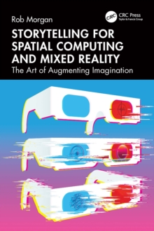 Storytelling for Spatial Computing and Mixed Reality : The Art of Augmenting Imagination