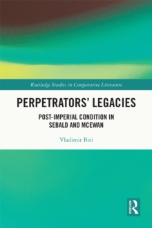 Perpetrators' Legacies : Post-imperial Condition in Sebald and McEwan