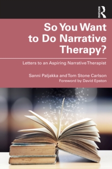 So You Want to Do Narrative Therapy? : Letters to an Aspiring Narrative Therapist