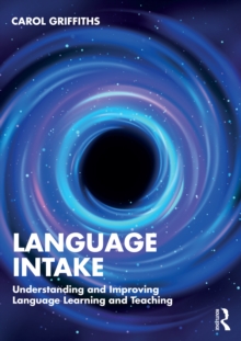 Language Intake : Understanding and Improving Language Learning and Teaching