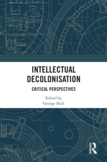 Intellectual Decolonisation : Critical Perspectives