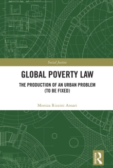 Global Poverty Law : The Production of an Urban Problem (To Be Fixed)