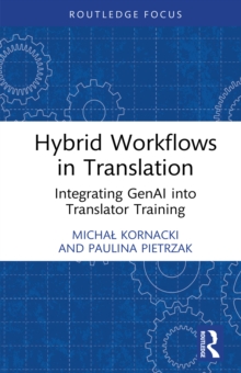 Hybrid Workflows in Translation : Integrating GenAI into Translator Training