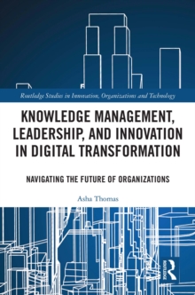 Knowledge Management, Leadership, and Innovation in Digital Transformation : Navigating the Future of Organizations