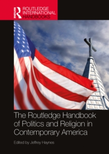 The Routledge Handbook of Politics and Religion in Contemporary America