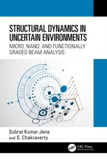 Structural Dynamics in Uncertain Environments : Micro, Nano, and Functionally Graded Beam Analysis