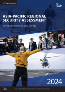 Asia-Pacific Regional Security Assessment 2024 : Key developments and trends