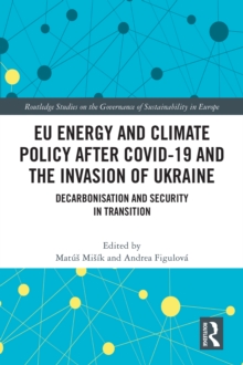 EU Energy and Climate Policy after COVID-19 and the Invasion of Ukraine : Decarbonisation and Security in Transition