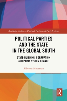 Political Parties and the State in the Global South : State-Building, Corruption and Party System Change