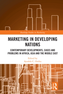 Marketing in Developing Nations : Contemporary Developments, Cases and Problems in Africa, Asia and the Middle East