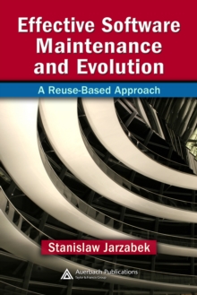 Effective Software Maintenance and Evolution : A Reuse-Based Approach