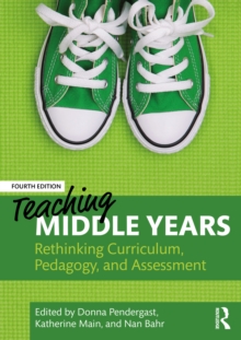 Teaching Middle Years : Rethinking Curriculum, Pedagogy, and Assessment