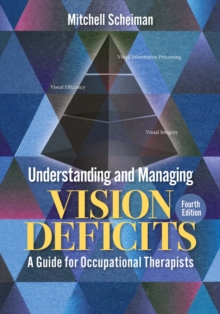 Understanding and Managing Vision Deficits : A Guide for Occupational Therapists